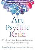 The Art of Psychic Reiki: Developing Your Intuitive and Empathic Abilities for Energy Healing