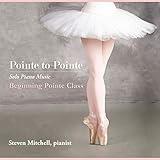 Pointe to Pointe (Solo Piano Music for Beginning Pointe Class)