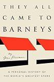 They All Came to Barneys: A Personal History of the World's Greatest Store