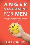 Anger Management for Men: A Self-Help Anger Management Guide for When a Man Has Anger Issues