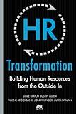 HR Transformation: Building Human Resources From the Outside In