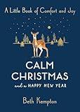 Calm Christmas and a Happy New Year: A Little Book of Comfort and Joy