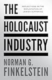 The Holocaust Industry: Reflections on the Exploitation of Jewish Suffering
