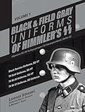 Black and Field Gray Uniforms of Himmler's SS: Allgemeine-SS SS Verfügungstruppe SS Totenkopfverbände Waffen SS, Vol. 1: Black Service Uniforms, ... Uniforms, SS-VT/TV M-37 Uniforms, SD Uniforms