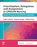 Prioritization, Delegation, and Assignment in LPN/LVN Nursing: Practice Exercises for the NCLEX-PN® Examination