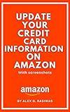 How to Update your Credit Card Information on Amazon: A Simple Step by Step Guide on How to Update Credit Card Information on Amazon with Screenshots. (Amazon Mastery)