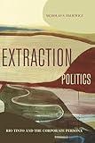 Extraction Politics: Rio Tinto and the Corporate Persona (RSA Series in Transdisciplinary Rhetoric)