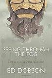 Seeing through the Fog: Hope When Your World Falls Apart