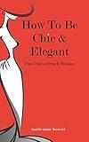 How To Be Chic And Elegant: Tips From A French Woman