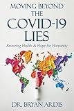 Moving Beyond the COVID-19 Lies : Restoring Health & Hope for Humanity