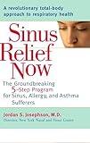 Sinus Relief Now: The Ground-Breaking 5-Step Program for Sinus, Allergy, and AsthmaSufferers