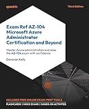 Exam Ref AZ-104 Microsoft Azure Administrator Certification and Beyond: Master Azure administration and pass the AZ-104 exam with confidence