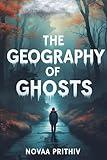 The Geography of Ghosts : A Young Adult Novel of Grief, Memory, and Finding Your Way