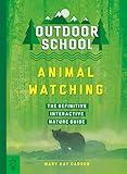 Outdoor School: Animal Watching: The Definitive Interactive Nature Guide