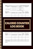 Calorie Counter Log Book: Calorie tracking journal for Weight Loss, Track Meals, Calories, Carbs, Fat & Protein Intake, Food Diary Journal for Daily Calorie Counting