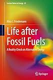 Life after Fossil Fuels: A Reality Check on Alternative Energy (Lecture Notes in Energy, 81)