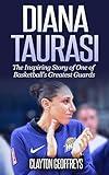 Diana Taurasi: The Inspiring Story of One of Basketball’s Greatest Guards (Women's Basketball Biography Books)