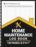Home Maintenance Log Book: Home Maintenance and Repair Record Book | For Homeowners, Renters and Property Managers | 8.5" x 11" | 120 Pages