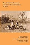 The Abolition of Slavery and the Aftermath of Emancipation in Brazil