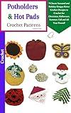 Potholders & Hot Pads Crochet Patterns - 9 Classic Seasonal and Holiday Unique Retro Kitchen Designs to Crochet for Christmas, Halloween, Summer, Fall and All Year Round!