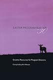Easter Program Builder No. 30: Creative Resources for Program Directors