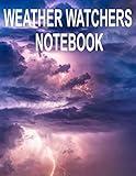 Weather Watchers Notebook: 8.5" x 11" Meteorologist Climatology Notebook Journal for Adults & Teens with Custom Interior Holds 2 Years of Daily Meteorological Records (106 Pages)