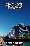 IRELAND TRAVEL GUIDE 2024-2025: Discover Dublin Galway Cork And Major Cities And Attractions