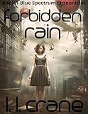 Forbidden Rain: A Young Adult Dystopian Romance Novel (Blue Spectrum Chronicles Book 1)