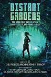 Distant Gardens: Ten Stories of Exploration, Biodiversity, and Found Family (Worlds Apart: A Universe of Sapphic Science Fiction and Fantasy)