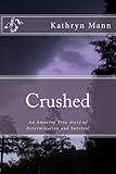 Crushed, An Amazing True Story of Determination and Survival