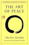 The Art of Peace: Teachings of the Founder of Aikido