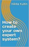 How to create your own expert system?
