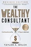 The Wealthy Consultant: Confessions of a 9-Figure Advisor