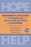 MEANINGFUL RECOVERY from Schizophrenia and Serious Mental Illness with Clozapine: Hope & Help