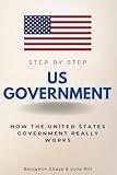 US Government Step by Step: How the United States Government Really Works (Step By Step Subject Guides)