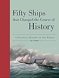 Fifty Ships That Changed the Course of History: A Nautical History of the World (Fifty Things That Changed the Course of History)