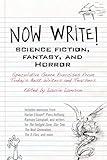 Now Write! Science Fiction, Fantasy and Horror: Speculative Genre Exercises from Today's Best Writers and Teachers (Now Write! Series)