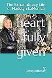 Heart Fully Given: The Extraordinary Life of Madolyn LaMonica