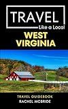 Travel Like a Local West Virginia: West Virginia State Travel Guidebook