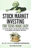 Stock Market Investing For Teens Made Easy: In 5 Steps You Will Discover The Secret Path to Becoming a Millionaire Investor. The Ultimate Teenagers Guide To Making Money And Uncovering Riches.