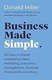 Business Made Simple: 60 Days to Master Leadership, Sales, Marketing, Execution, Management, Personal Productivity and More (Made Simple Series)