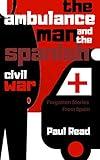 The Ambulance Man And The Spanish Civil War: Forgotten Stories From Spain