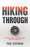 Hiking Through: One Man's Journey to Peace and Freedom on the Appalachian Trail