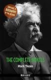 Mark Twain: The Complete Novels + A Biography of the Author (The Greatest Writers of All Time)