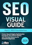 Search Engine Optimization (SEO) Visual Guide – Part I: SEO foundation: Master Search Engine Optimization and Boost Your Online Visibility with This Easy ... Skill Development Series by D-Libro (2024))