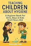 Teaching Children About Hygiene: The Hygiene Book For Girls, Boys & Kids 8 & 9 Years Old