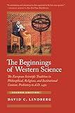 The Beginnings of Western Science: The European Scientific Tradition in Philosophical, Religious, and Institutional Context, Prehistory to A.D. 1450