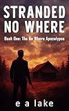 Stranded No Where: A Post-Apocalyptic Dystopian Thriller (The No Where Apocalypse Book 1)