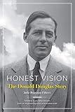 Honest Vision: The Donald Douglas Story: Timeless leadership lessons from an engineering mind and aviation icon