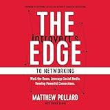 The Introvert’s Edge to Networking: Work the Room. Leverage Social Media. Develop Powerful Connections